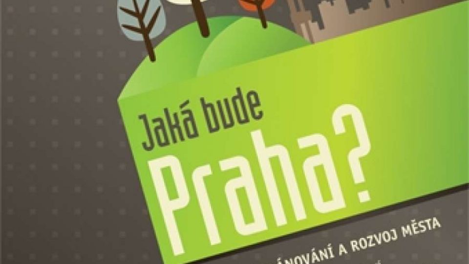 Jaká bude Praha? 7 klíčů k udržitelnému plánování a rozvoji města