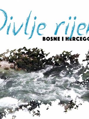 Wild Rivers of Bosnia and Herzegovina