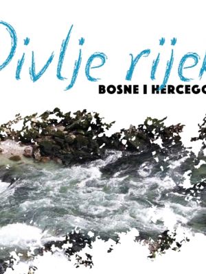 Wild Rivers of Bosnia and Herzegovina