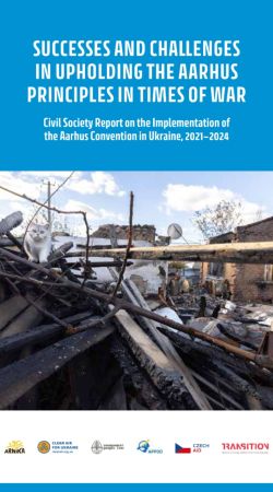 Successes and Challenges in Upholding Aarhus Principles in Times of War: Civil Society Report on the Implementation of the Aarhus Convention in Ukraine, 2021-2024