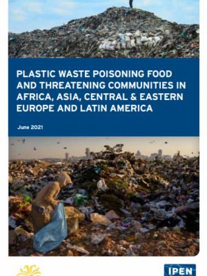 Plastic Waste Poisoning Food and Threatening Communities in Africa, Asia, Central &amp; Eastern Europe and Latin America