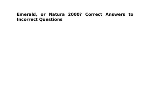 Emerald, or Natura 2000? Correct Answers to Incorrect Questions