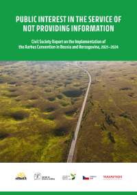 Public Interest in the Service of Not Providing Information: Civil Society Report on the Implementation of the Aarhus Convention in Bosnia and Herzegovina, 2021–2024