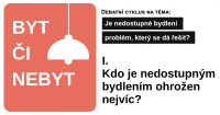 Byt či nebyt I. / Kdo je nedostupným bydlením ohrožen nejvíc?